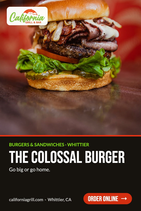 Colossal Burger at California Grill & Bar in Whittier